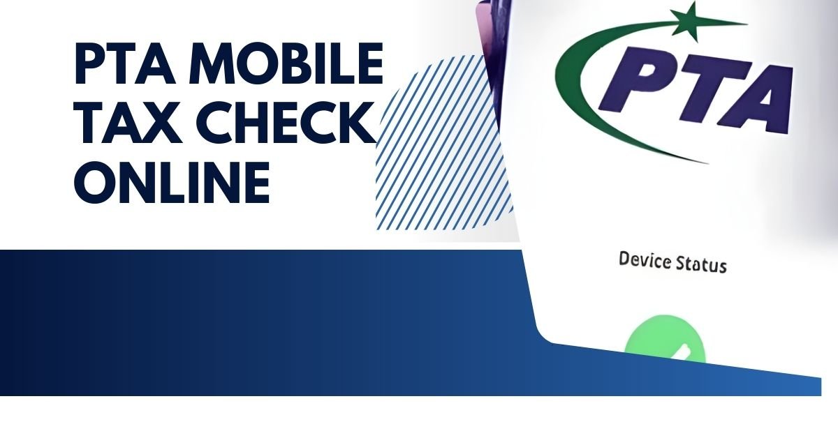PTA Mobile Tax Check Online – Full Guide for 2025 – newztodays.com