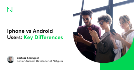 iOS vs Android: Key Differences in 2025 – Netguru